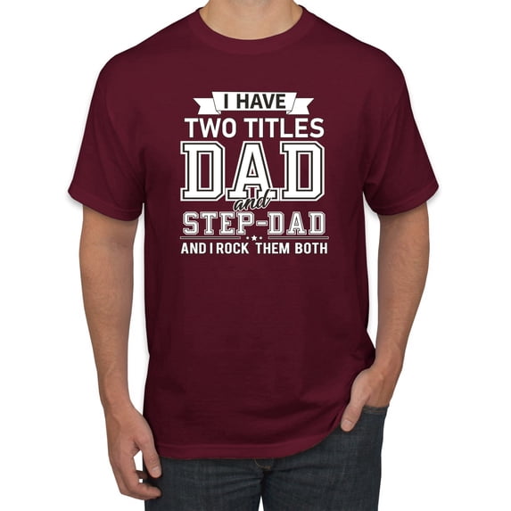 Wild Bobby,I Have Two Titles Dad and Step Dad Rock Them Both Step Dad Gift, Father's Day, Men Graphic Tees, Maroon, Medium
