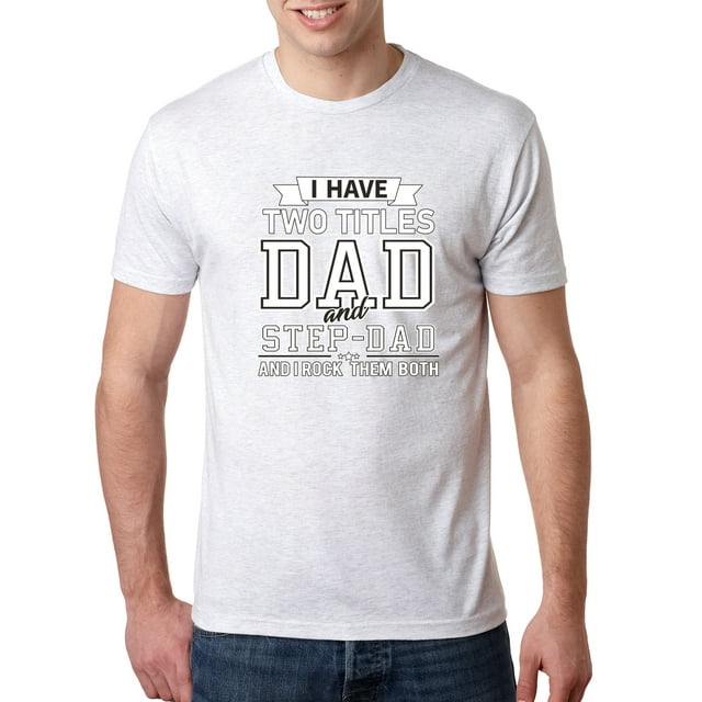 Wild Bobby,I Have Two Titles Dad and Step Dad Rock Them Both Step Dad Gift, Father's Day, Men Premium Tri Blend Tees, Heather White, Small