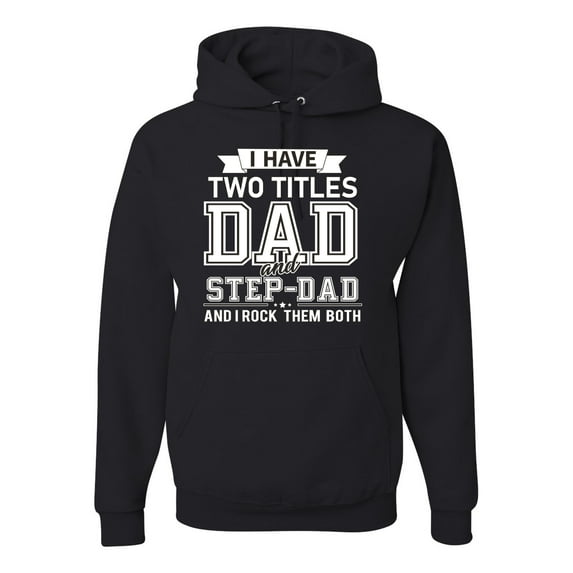 Wild Bobby,I Have Two Titles Dad and Step Dad Rock Them Both Step Dad Gift, Father's Day, Unisex Graphic Hoodie Sweatshirt, Black, Small