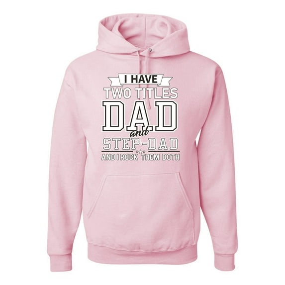 Wild Bobby, I Have Two Titles Dad and Step Dad Rock Them Both Step Dad Gift, Father's Day, Unisex Graphic Hoodie Sweatshirt, Light Pink, Large