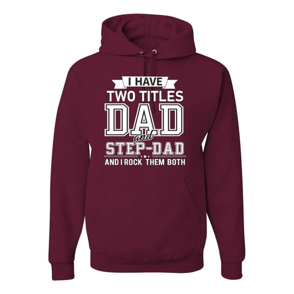 Wild Bobby,I Have Two Titles Dad and Step Dad Rock Them Both Step Dad Gift, Father's Day, Unisex Graphic Hoodie Sweatshirt, Maroon, 2XL