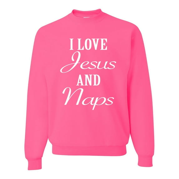 Wild Bobby I Love Jesus and Naps Inspirational/Christian Unisex Crewneck Graphic Sweatshirt, Neon Pink, Medium