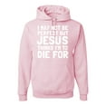 thumbnail image 1 of Wild Bobby, I May Not Be Perfect But Jesus Thinks I'm To Die For | Mens Inspirational/Christian Hooded Sweatshirt Graphic Hoodie, Light Pink, X-Large, 1 of 3