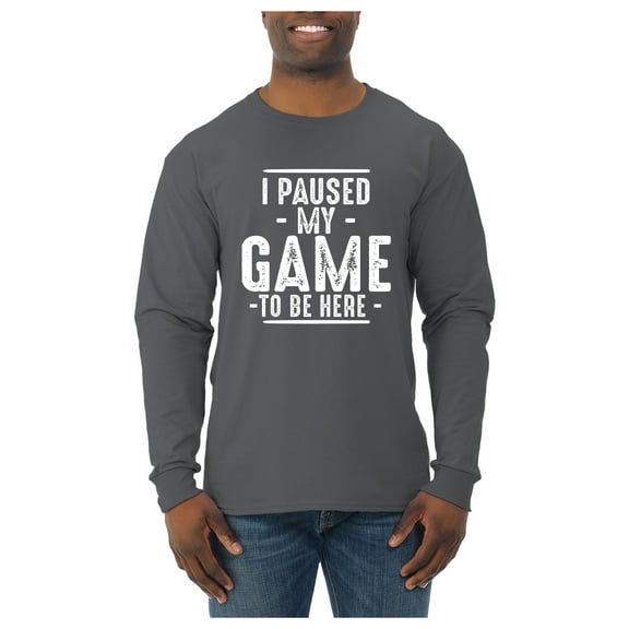 Wild Bobby I Paused My Game to Be Here Funny Video Gamer Joke Men Long Sleeve Shirt