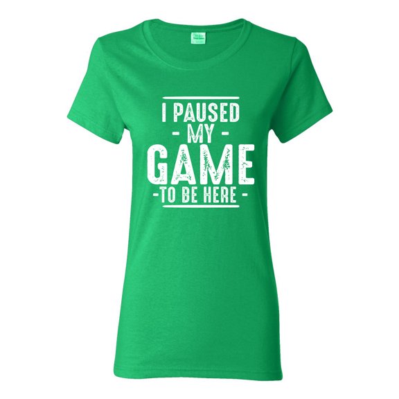 Wild Bobby I Paused My Game to Be Here Funny Video Gamer Joke Women Graphic Tee