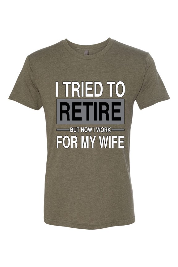 I Tried to Retire But Now I Work for My Wife Men Premium Tri Blend Tee