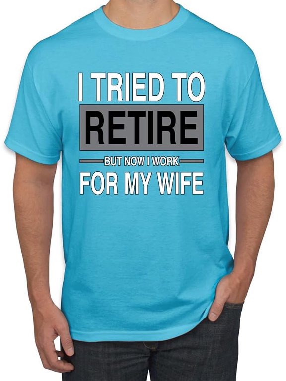 I Tried to Retire But Now I Work for My Wife Men Tee
