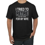 Wild Bobby, I Tried to Retire But Now I Work for My Wife | Mens Humor Graphic T-Shirt, Black, Small
