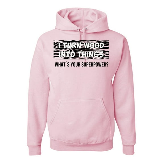 Wild Bobby, I Turn Woods Into Things Superpower Woodworker Pop Culture Unisex Graphic Hoodie Sweatshirt, Light Pink, X-Large