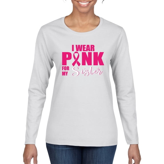 Wild Bobby I Wear Pink for My Sister Survivor Awareness Breast Cancer Awareness Women Graphic Long Sleeve T-Shirt, White, XX-Large