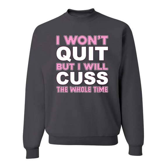 Wild Bobby I Won't Quit but I Will Cuss the Whole Time Gym/Workout Unisex Crewneck Graphic Sweatshirt, Charcoal, 3X-Large