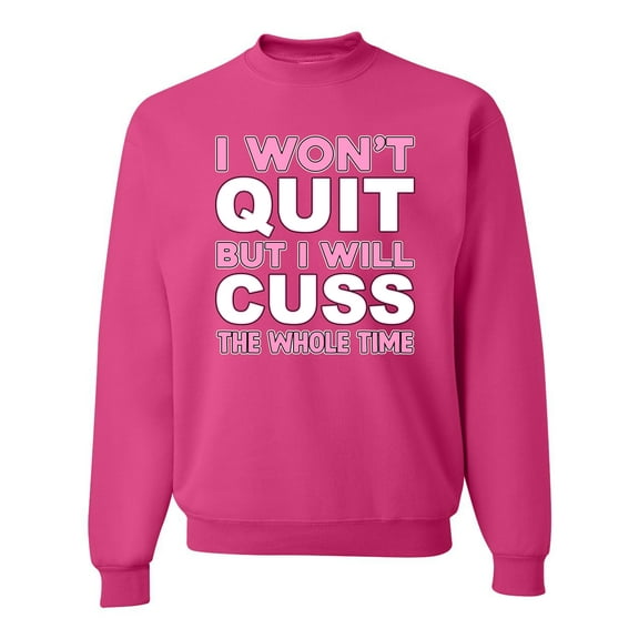 Wild Bobby I Won't Quit but I Will Cuss the Whole Time Gym/Workout Unisex Crewneck Graphic Sweatshirt, Fuschia, Medium