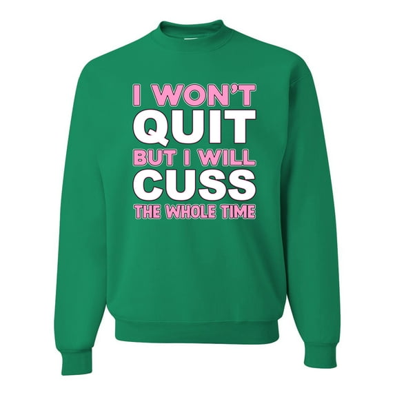 Wild Bobby I Won't Quit but I Will Cuss the Whole Time Gym/Workout Unisex Crewneck Graphic Sweatshirt, Kelly, XX-Large
