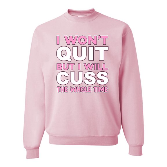 Wild Bobby, I Won't Quit but I Will Cuss the Whole Time Gym/Workout Unisex Crewneck Graphic Sweatshirt, Light Pink, XX-Large