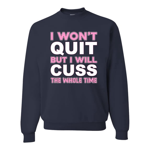 Wild Bobby I Won't Quit but I Will Cuss the Whole Time Gym/Workout Unisex Crewneck Graphic Sweatshirt, Navy, X-Large