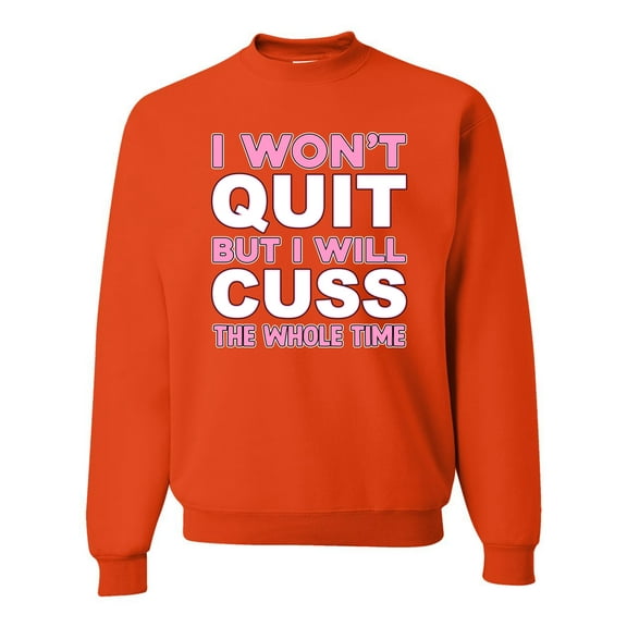 Wild Bobby I Won't Quit but I Will Cuss the Whole Time Gym/Workout Unisex Crewneck Graphic Sweatshirt, Orange, XX-Large