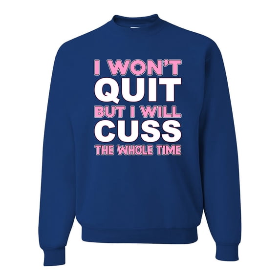 Wild Bobby I Won't Quit but I Will Cuss the Whole Time Gym/Workout Unisex Crewneck Graphic Sweatshirt, Royal, XX-Large