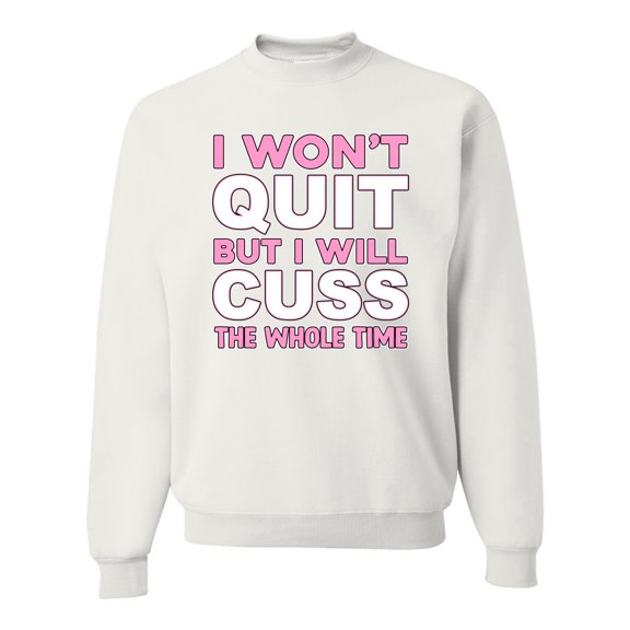 Wild Bobby I Won't Quit but I Will Cuss the Whole Time Gym/Workout Unisex Crewneck Graphic Sweatshirt, White, XX-Large