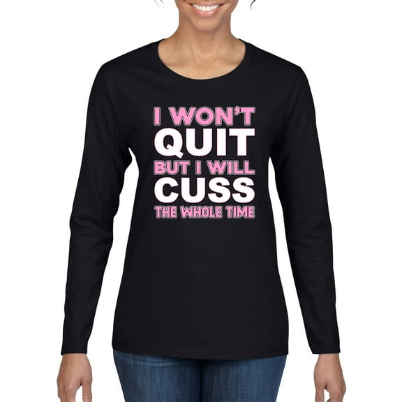 Wild Bobby I Won't Quit but I Will Cuss the Whole Time Gym/Workout Women Graphic Long Sleeve Tee, Black, Small