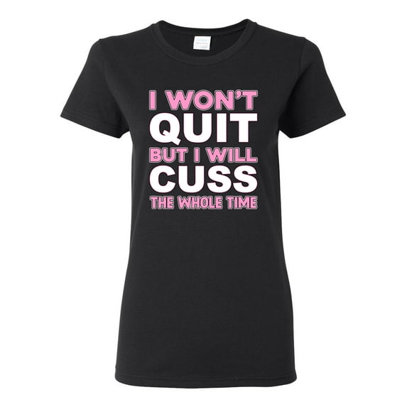 Wild Bobby I Won't Quit but I Will Cuss the Whole Time Gym/Workout Women Graphic Tee, Black, Medium