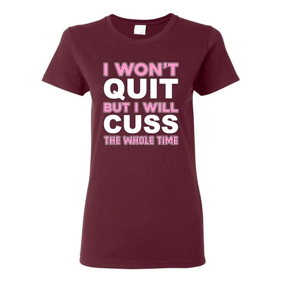 Wild Bobby I Won't Quit but I Will Cuss the Whole Time Gym/Workout Women Graphic Tee, Maroon, Small