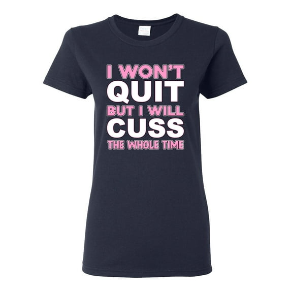 Wild Bobby I Won't Quit but I Will Cuss the Whole Time Gym/Workout Women Graphic Tee, Navy, XX-Large