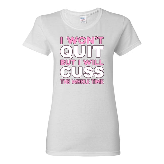 Wild Bobby I Won't Quit but I Will Cuss the Whole Time Gym/Workout Women Graphic Tee, White, Small