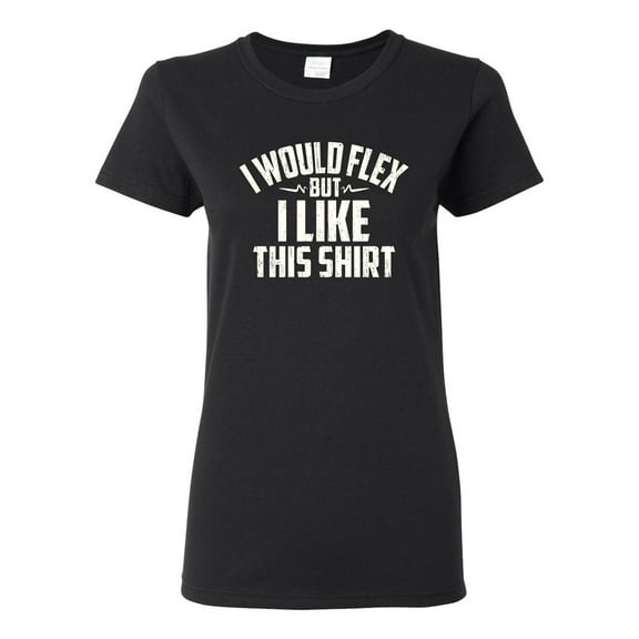 Wild Bobby, I Would Flex But I Like This Shirt, Gym/Workout, Women Graphic Tee, Black, Small