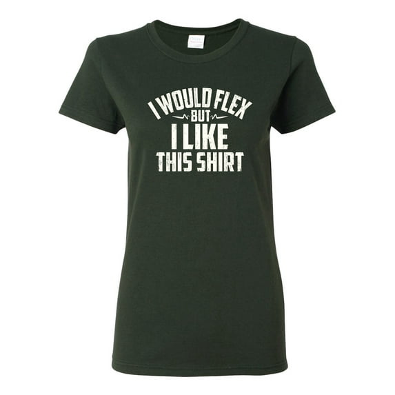 Wild Bobby, I Would Flex But I Like This Shirt, Gym/Workout, Women Graphic Tee, Forest Green, X-Large