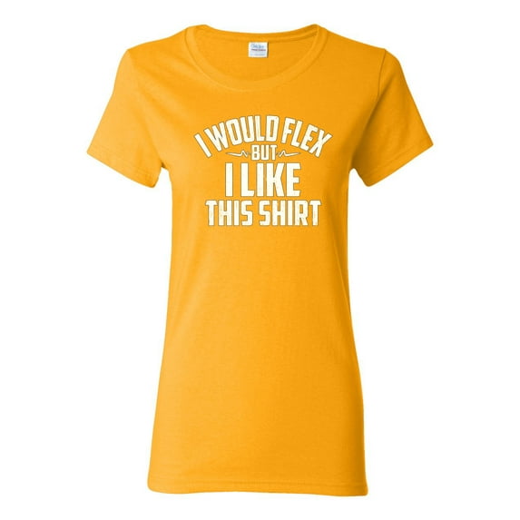 Wild Bobby, I Would Flex But I Like This Shirt, Gym/Workout, Women Graphic Tee, Gold, XX-Large