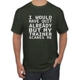 thumbnail image 1 of Wild Bobby, I Would Have Quit Already But My Trainer Scares Me Funny, Gym/Workout, Men Graphic Tee, Forest Green, Small, 1 of 4