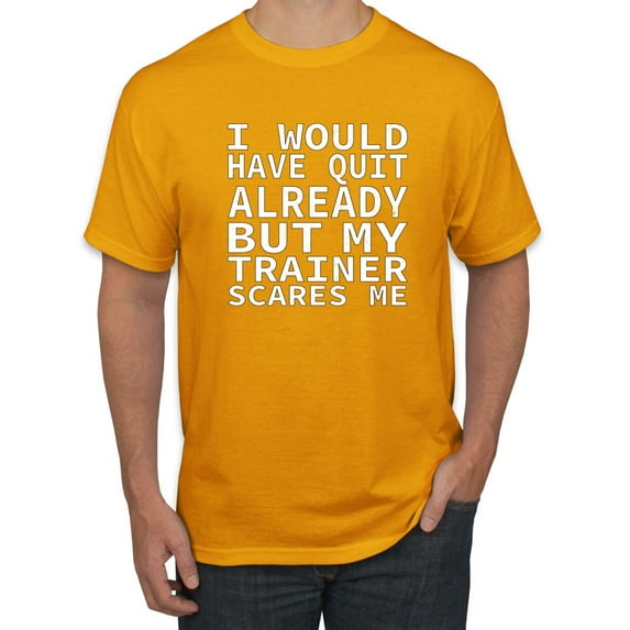 Wild Bobby, I Would Have Quit Already But My Trainer Scares Me Funny, Gym/Workout, Men Graphic Tee, Gold, 3X-Large