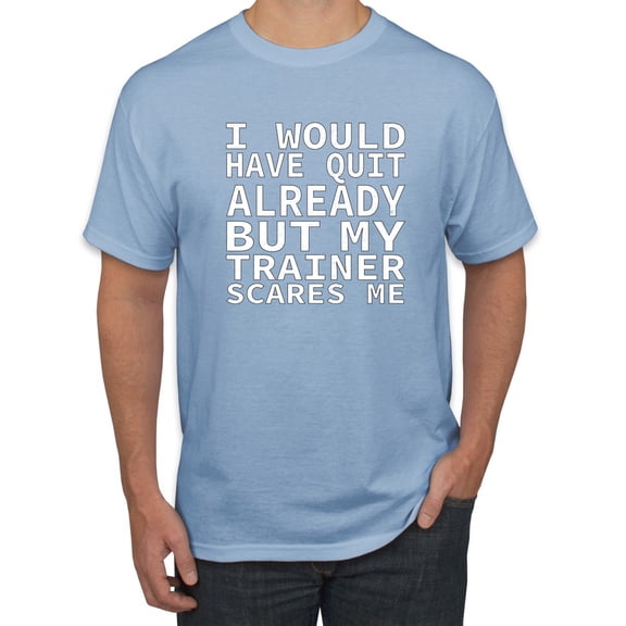 Wild Bobby, I Would Have Quit Already But My Trainer Scares Me Funny, Gym/Workout, Men Graphic Tee, Light Blue, XX-Large