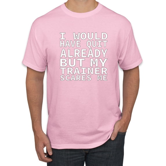Wild Bobby, I Would Have Quit Already But My Trainer Scares Me Funny, Gym/Workout, Men Graphic Tee, Light Pink, Medium