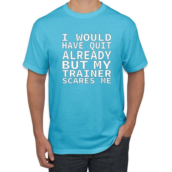 Wild Bobby, I Would Have Quit Already But My Trainer Scares Me Funny, Gym/Workout, Men Graphic Tee, Light Turquoise, 4X-Large