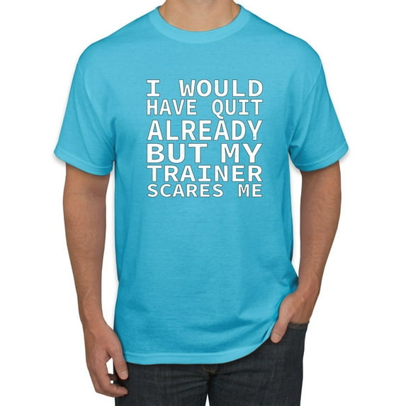 Wild Bobby, I Would Have Quit Already But My Trainer Scares Me Funny, Gym/Workout, Men Graphic Tee, Light Turquoise, XX-Large