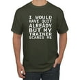 thumbnail image 1 of Wild Bobby, I Would Have Quit Already But My Trainer Scares Me Funny, Gym/Workout, Men Graphic Tee, Military Green, X-Large, 1 of 4