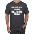 thumbnail image 1 of Wild Bobby I'm Just Here For The Halftime Show Sports Men Graphic T-Shirt, Charcoal, X-Large, 1 of 5