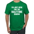 thumbnail image 1 of Wild Bobby I'm Just Here For The Halftime Show Sports Men Graphic T-Shirt, Kelly, XX-Large, 1 of 5