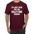 thumbnail image 1 of Wild Bobby I'm Just Here For The Halftime Show Sports Men Graphic T-Shirt, Maroon, Small, 1 of 5