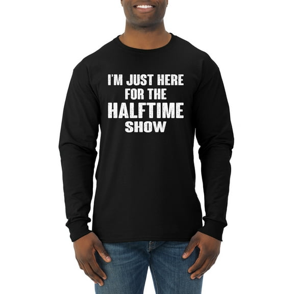 Wild Bobby I'm Just Here For The Halftime Show Sports Men Long Sleeve Shirt, Black, Small