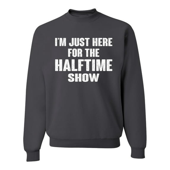 Wild Bobby I'm Just Here For The Halftime Show Sports Unisex Crewneck Graphic Sweatshirt, Charcoal, XX-Large