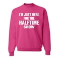 thumbnail image 1 of Wild Bobby I'm Just Here For The Halftime Show Sports Unisex Crewneck Graphic Sweatshirt, Fuschia, Small, 1 of 5