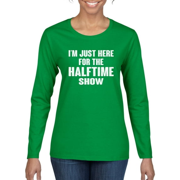 Wild Bobby I'm Just Here For The Halftime Show Sports Women Graphic Long Sleeve T-Shirt, Kelly, Large