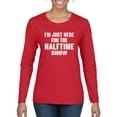 thumbnail image 1 of Wild Bobby I'm Just Here For The Halftime Show Sports Women Graphic Long Sleeve T-Shirt, Red, XX-Large, 1 of 5