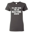 thumbnail image 1 of Wild Bobby I'm Just Here For The Halftime Show Sports Women Graphic T-Shirt, Charcoal, Large, 1 of 5