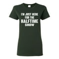 thumbnail image 1 of Wild Bobby I'm Just Here For The Halftime Show Sports Women Graphic T-Shirt, Forest Green, 3X-Large, 1 of 5