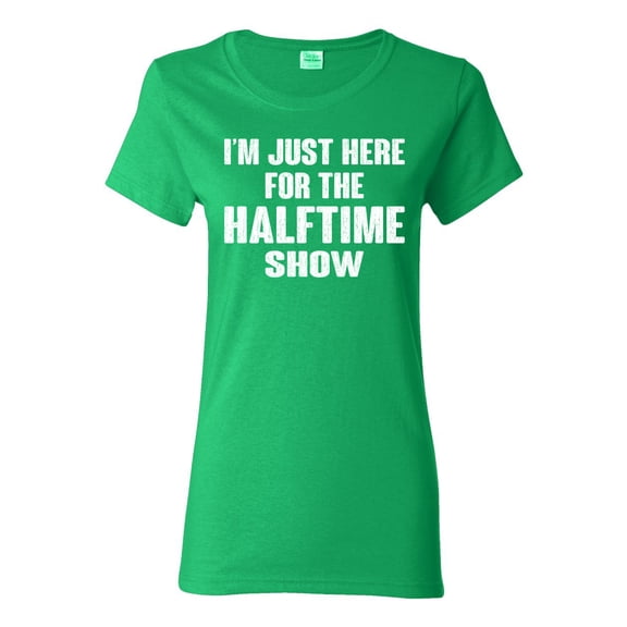 Wild Bobby I'm Just Here For The Halftime Show Sports Women Graphic T-Shirt, Kelly, Medium