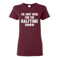 thumbnail image 1 of Wild Bobby I'm Just Here For The Halftime Show Sports Women Graphic T-Shirt, Maroon, Medium, 1 of 5