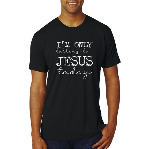 Wild Bobby, I'm Only Talking to Jesus Today Inspirational/Christian Men Premium Tri Blend Tee, True Black, Small